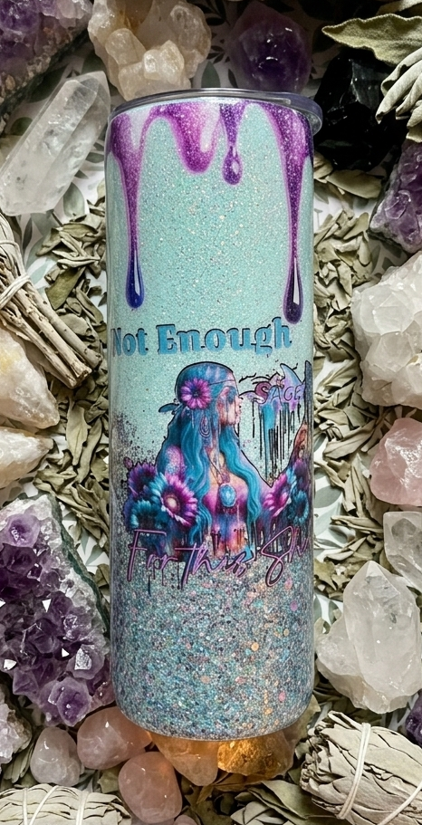 Tumbler, Not enough Sage, 20oz